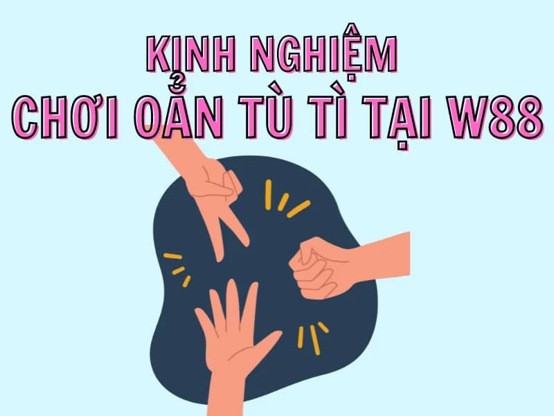 Hướng dẫn chơi oẳn tù tì online tại nhà cái W88