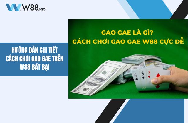 cách chơi Gao Gae trên W88