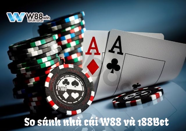 W88 và 188Bet 2 đối thủ sừng sỏ trong làng cược