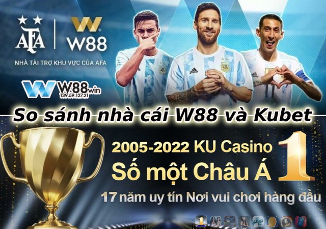 Đâu mới là ông hoàng giải trí W88 hay Kubet