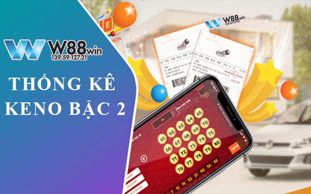 Chiến lược thống kê keno bậc 2 tại W88