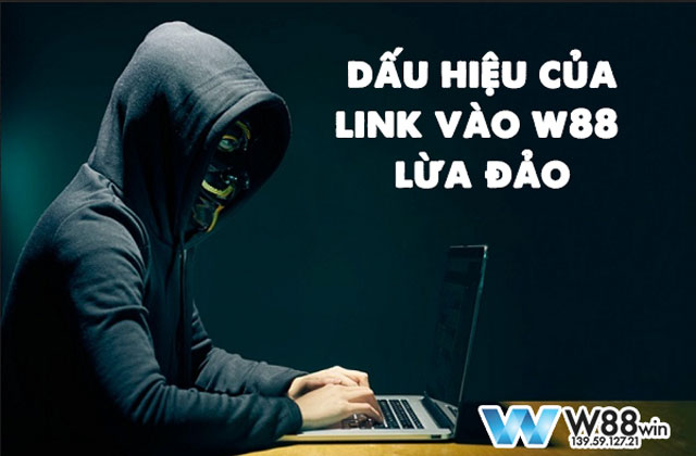 Dấu hiệu link vào w88 lừa đảo