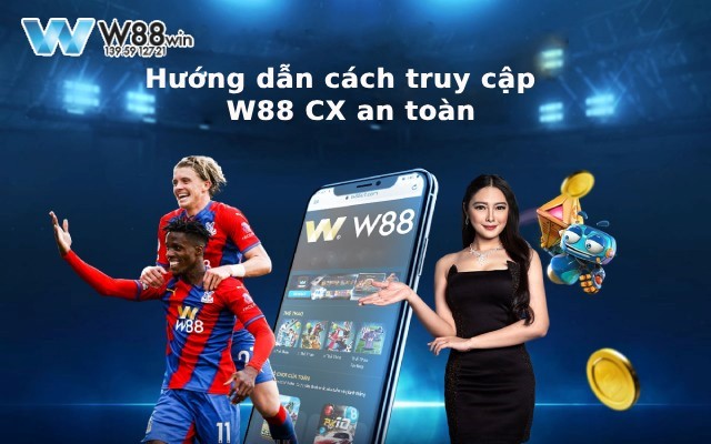 Cách truy cập nhà cái W88 CX an toàn