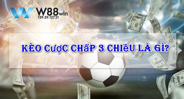 Kèo cược chấp 3 chiều là gì?