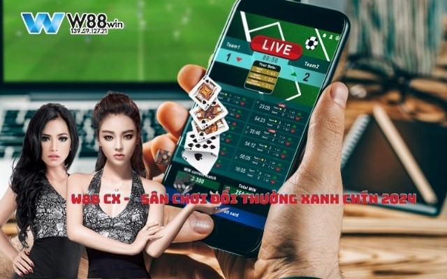 W88 CX - Link Vào Nhà Cái W88 Uy Tín Đổi Thưởng Xanh Chín 2024