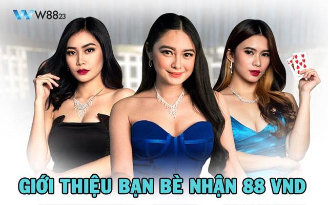 Giới Thiệu Bạn Bè Và Nhận 88 VND Tại W88